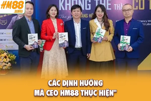 Các định hướng mà CEO Hm88 thực hiện