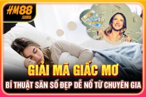 Giải Mã Giấc Mơ - Bí Thuật Săn Số Đẹp Dễ Nổ Từ Chuyên Gia