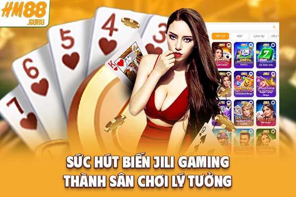 Sức hút biến Jili gaming thành sân chơi lý tưởng Sức hút biến Jili gaming thành sân chơi lý tưởng