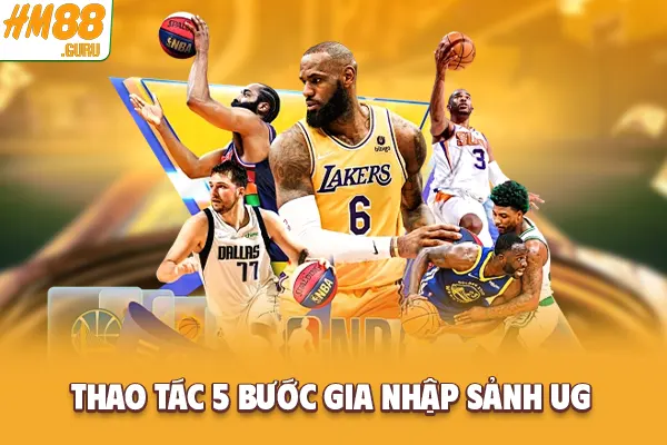 Thao tác 5 bước gia nhập sảnh UG Thao tác 5 bước gia nhập sảnh UG