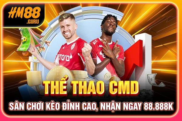 Thể Thao CMD - Sân Chơi Kèo Đỉnh Cao, Nhận Ngay 88.888k