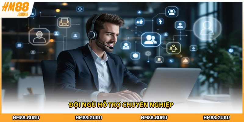 Đội ngũ hỗ trợ chuyên nghiệp
